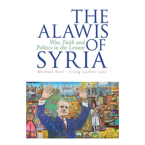 The Alawis of Syria: War, Faith and Politics in the Levant