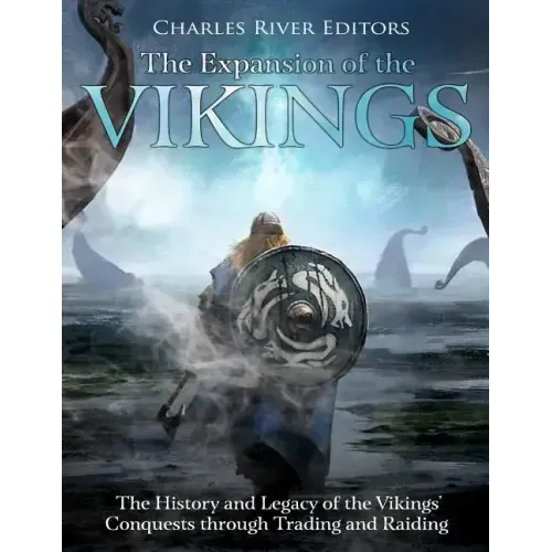 The Expansion of the Vikings: The History and Legacy of the Vikings' Conquests through Trading and Raiding