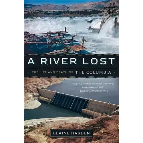 A River Lost: The Life and Death of the Columbia
