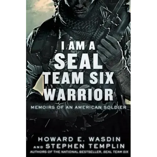 I Am a Seal Team Six Warrior: Memoirs of an American Soldier