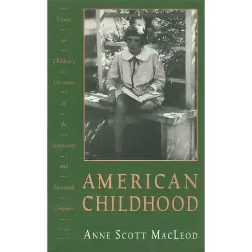 American Childhood: Essays on Children's Literature of the Nineteenth and Twentieth Centuries.