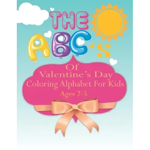 The ABC's of Valentine's Day coloring Alphabet For Kids: A Fun Coloring Alphabet Picture Book for Kids Ages 2-5