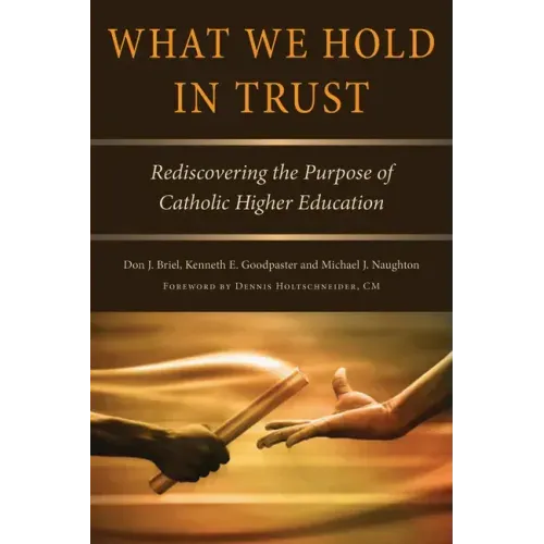 What We Hold in Trust: Rediscovering the Purpose of Catholic Higher Education