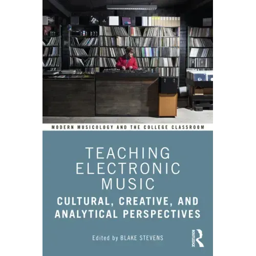Teaching Electronic Music: Cultural, Creative, and Analytical Perspectives