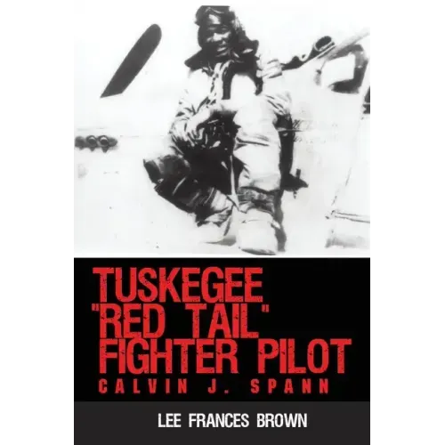 Tuskegee "Red Tail" Fighter Pilot: Calvin J. Spann