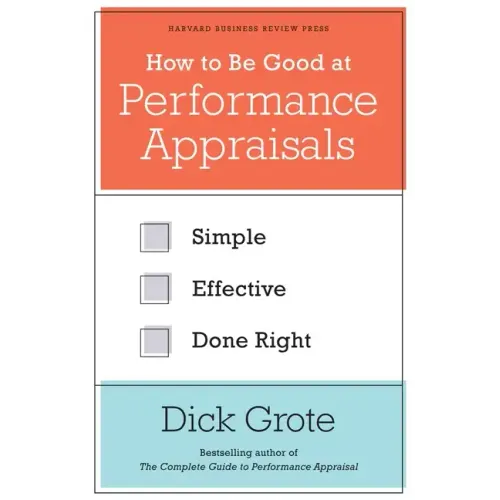 How to Be Good at Performance Appraisals: Simple, Effective, Done Right