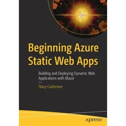 Beginning Azure Static Web Apps: Building and Deploying Dynamic Web Applications with Blazor
