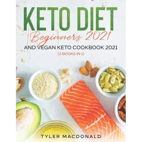 Keto Diet Beginners 2021 AND Vegan Keto Cookbook 2021: (2 Books IN 1)
