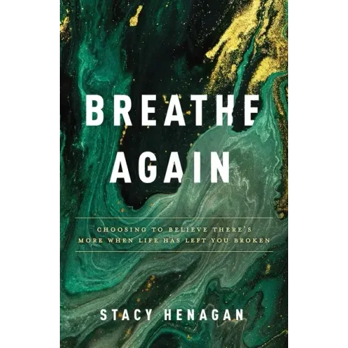 Breathe Again: Choosing to Believe There's More When Life Has Left You Broken