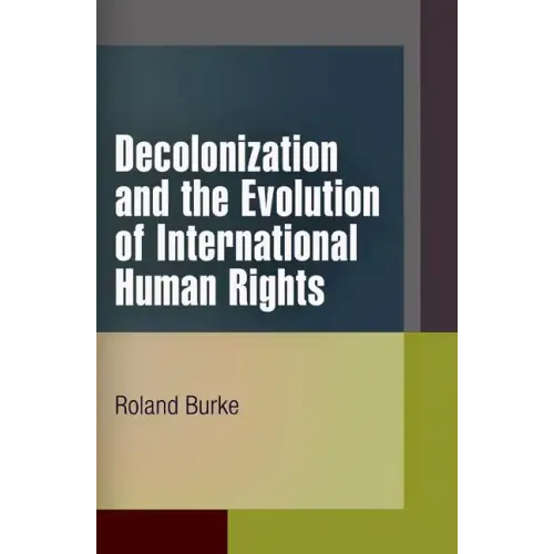 Decolonization and the Evolution of International Human Rights