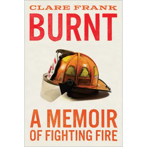Burnt: A Memoir of Fighting Fire