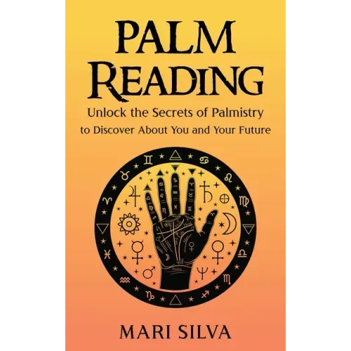 Palm Reading: Unlock the Secrets of Palmistry to Discover About You and Your Future