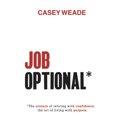 Job Optional*: *The Science of Retiring with Confidence; The Art of Living with Purpose.