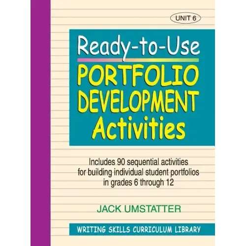 Ready-To-Use Portfolio Development Activities: Unit 6, Includes 90 Sequential Activities for Building Individual Student Portfolios in Grades 6 Throug
