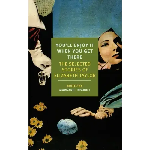 You'll Enjoy It When You Get There: The Stories of Elizabeth Taylor