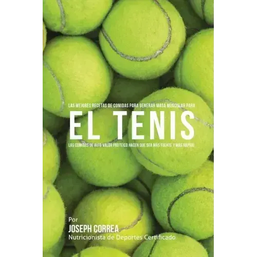 Las Mejores Recetas de Comidas para Generar Masa Muscular para el Tenis: Las comidas de alto valor proteico hacen que sea mas fuerte y mas rapido