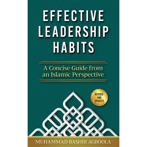 Effective Leadership Habits: A Concise Guide from an Islamic Perspective