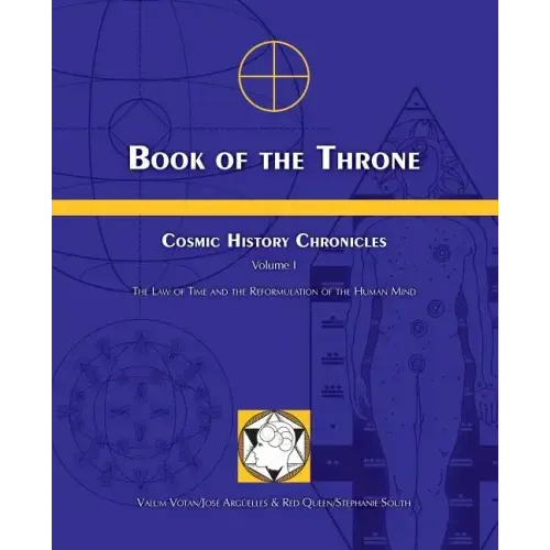 Book of the Throne: Cosmic History Chronicles Volume I: The Law of Time and the Reformulation of the Human Mind