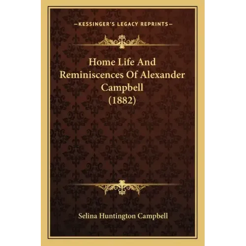 Home Life And Reminiscences Of Alexander Campbell (1882)