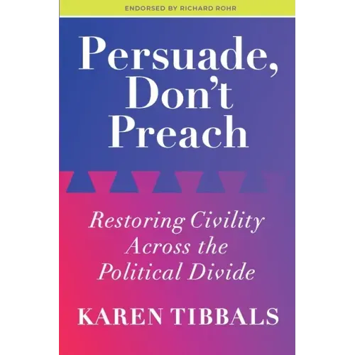 Persuade, Don't Preach: Restoring Civility Across the Political Divide