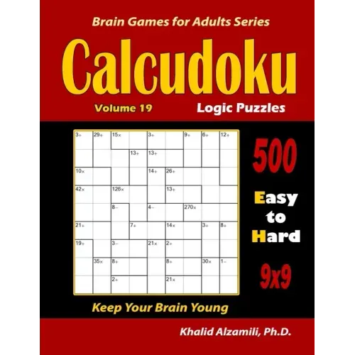 Calcudoku Logic Puzzles: 500 Easy to Hard (9x9): : Keep Your Brain Young