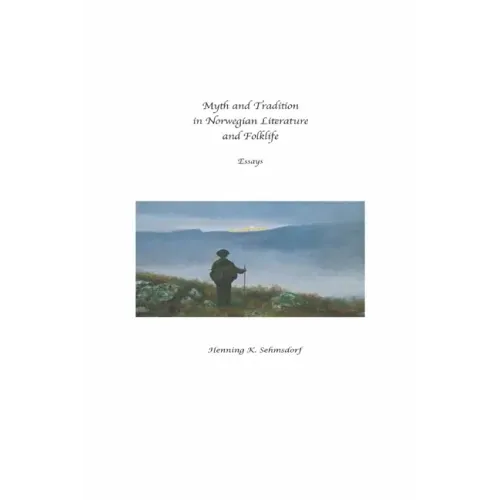 Myth and Tradition in Norwegian Literature and Folklife