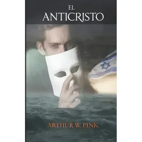 El Anticristo - Arthur W. Pink - (Spanish Edition)