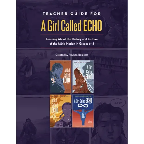 Teacher Guide for a Girl Called Echo: Learning about the History and Culture of the Métis Nation in Grades 6-8