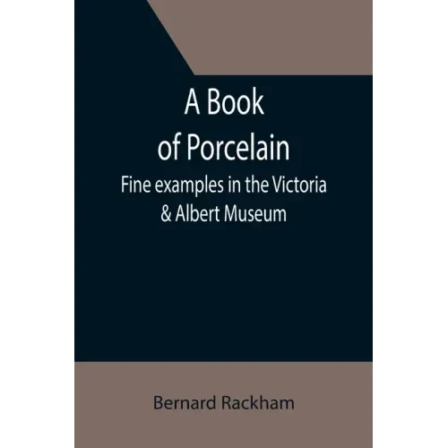 A Book of Porcelain: Fine examples in the Victoria & Albert Museum