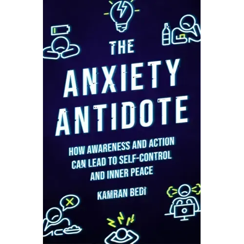 The Anxiety Antidote: How Awareness and Action Can Lead to Self-Control and Inner Peace