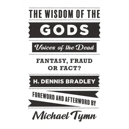 The Wisdom of the Gods: Voices of the Dead: Fantasy, Fraud or Fact?