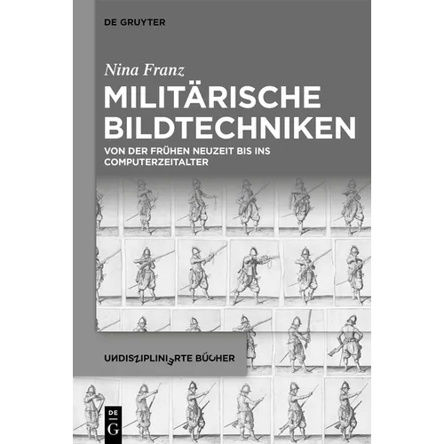 Militärische Bildtechniken: Von Der Frühen Neuzeit Bis Ins Computerzeitalter