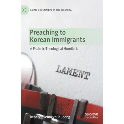 Preaching to Korean Immigrants: A Psalmic-Theological Homiletic