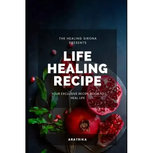 Life Healing Recipe: Your Exclusive Recipe Book for Happy Life
