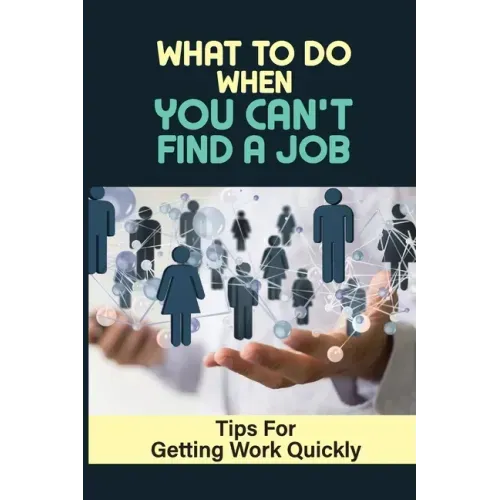 What To Do When You Can't Find A Job: Tips For Getting Work Quickly: How To Ace The Interview