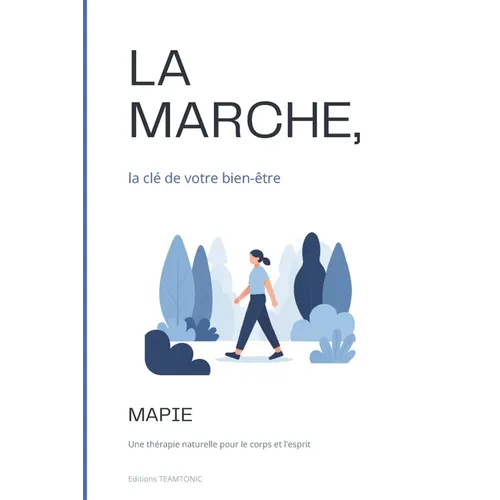 LA MARCHE, la clé de votre bien-être: Une thérapie naturelle pour le corps et l'esprit