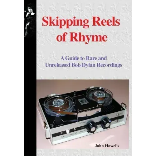 Skipping Reels of Rhyme: A Guide to Rare and Unreleased Bob Dylan Recordings