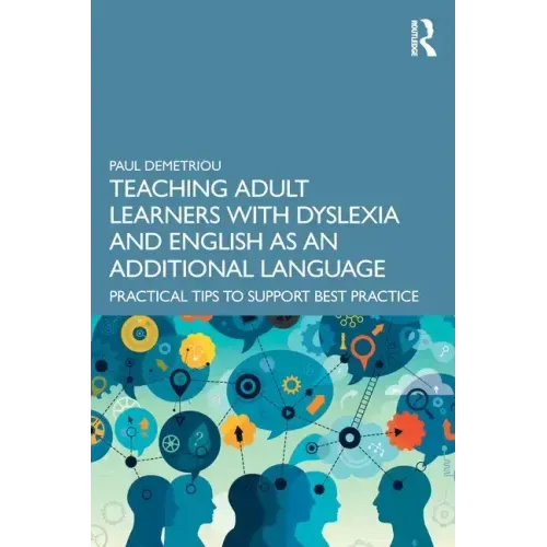 Teaching Adult Learners with Dyslexia and English as an Additional Language: Practical Tips to Support Best Practice