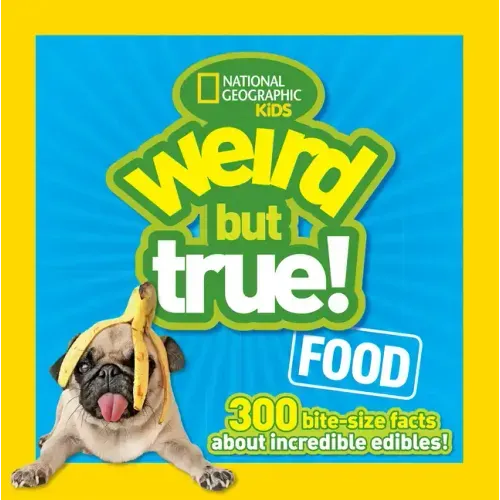 Weird But True! Food: 300 Bite-Size Facts about Incredible Edibles
