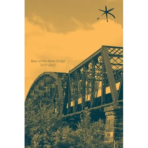Best of Hot Metal Bridge 2007-2020: An Aster(ix) Anthology, Summer 2021