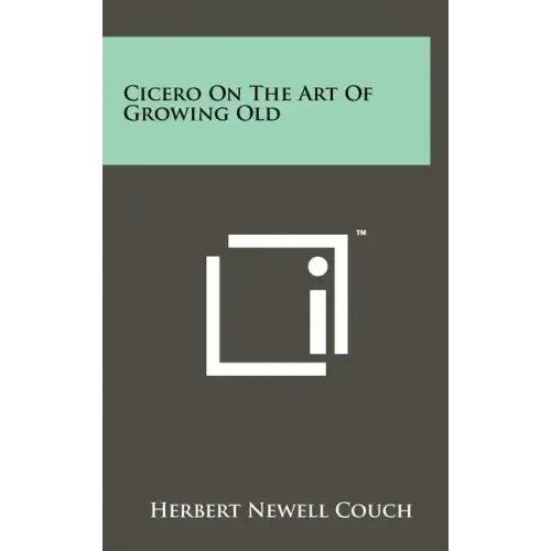 Cicero On The Art Of Growing Old