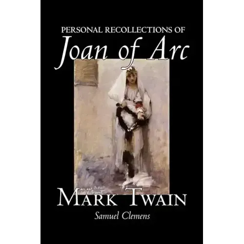 Personal Recollections of Joan of Arc by Mark Twain, Fiction, Classics