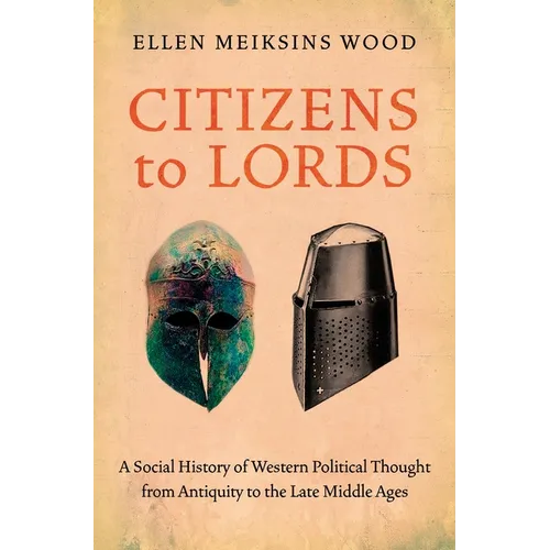 Citizens to Lords: A Social History of Western Political Thought from Antiquity to the Middle Ages