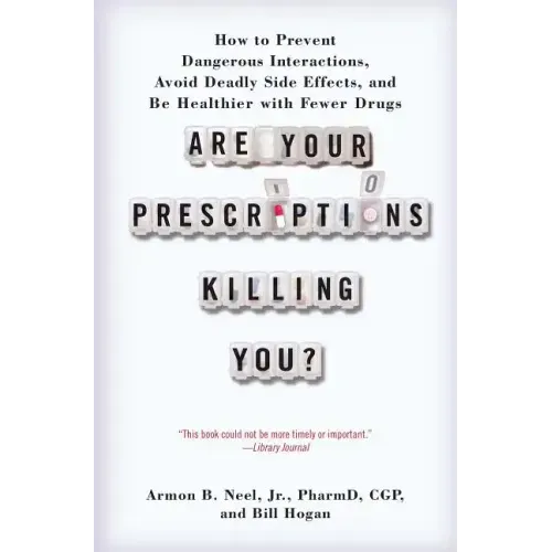 Are Your Prescriptions Killing You?: How to Prevent Dangerous Interactions, Avoid Deadly Side Effects, and Be Healthier with Fewer Drugs