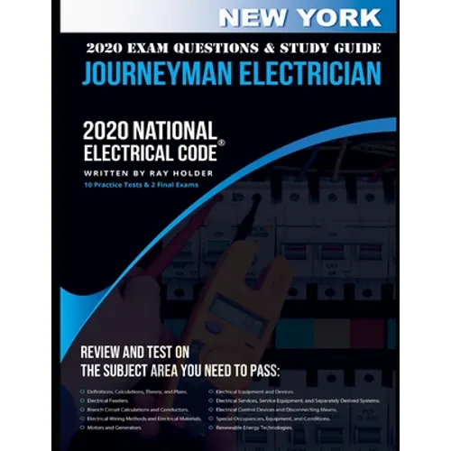 New York 2020 Journeyman Electrician Exam Questions and Study Guide: 400+ Questions for study on the National Electrical Code