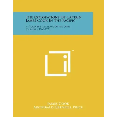 The Explorations of Captain James Cook in the Pacific: As Told by Selections of His Own Journals, 1768-1779