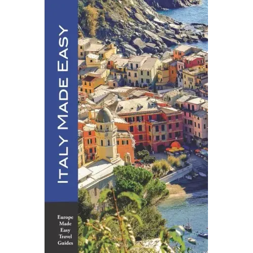 Italy Made Easy: The Top Sights of Rome, Venice, Florence, Milan, Tuscany, Amalfi Coast, Palermo and More! (Europe Made Easy Travel Guides)