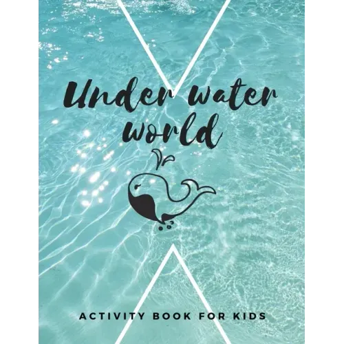 Under Water World: The fantastic sea animal activity book for kids ages 4-8 -(A-Z ) Handwriting & Number Tracing & The maze game & Coloring page (Book