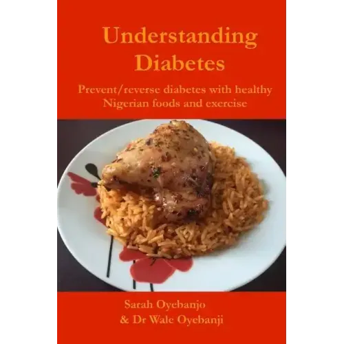 Understanding Diabetes: Prevent / reverse diabetes with healthy Nigerian food and exercise