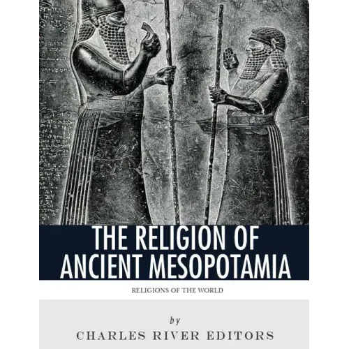 Religions of the World: The Religion of Ancient Mesopotamia